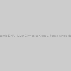 Image of Genomic DNA - Liver Cirrhosis: Kidney, from a single donor